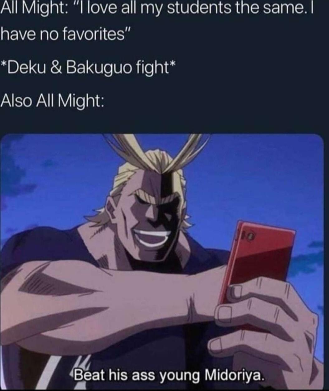 All Might I love all my students the same have no favorites Deku Bakuguo fight Also All Might l I eat his ass young Midoriya