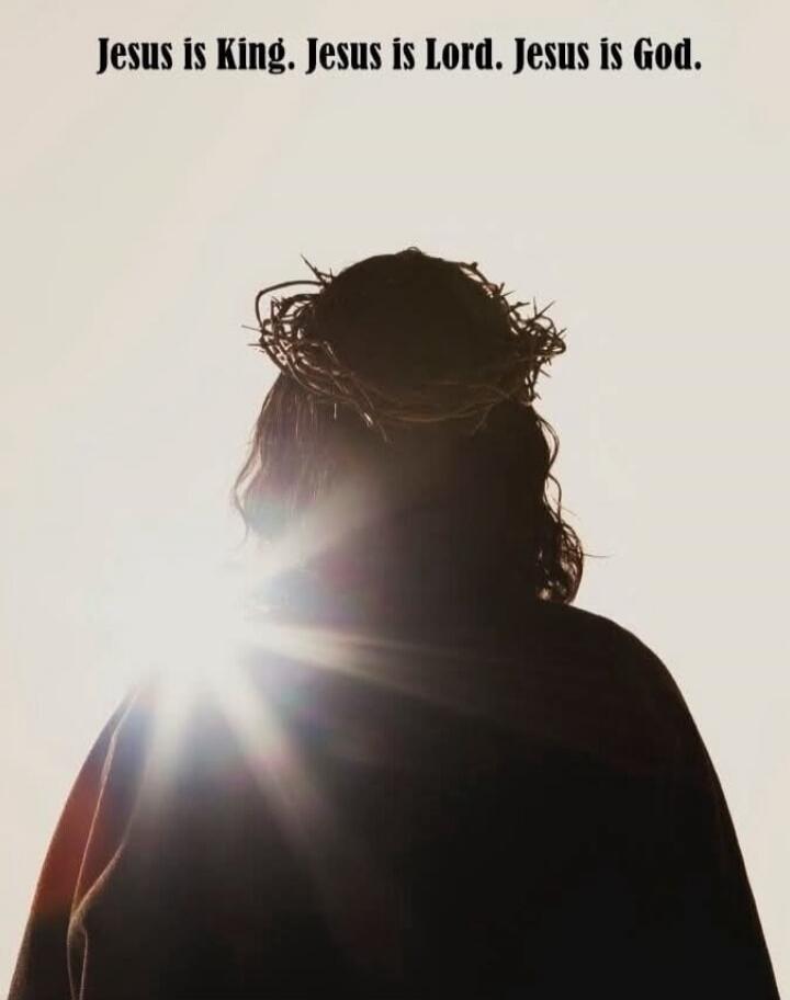 Jesus is King. Jesus is Lord. Jesus is God.