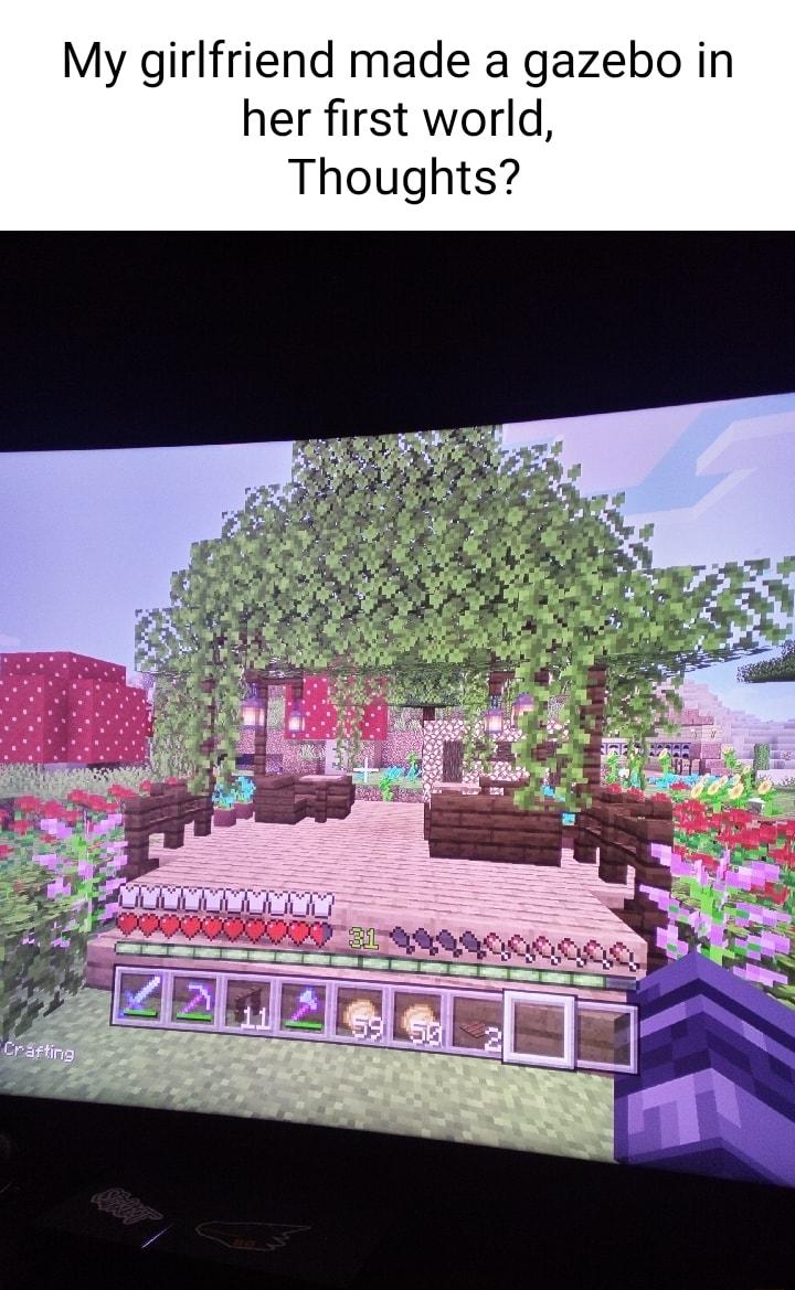 My girlfriend made a gazebo in her first world Thoughts