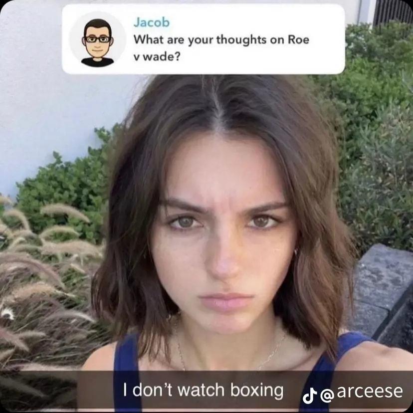 What are your thoughts on Roe vwade dont watch boxing arceese