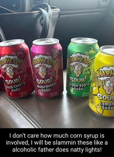 1 dont care how much corn syrup is involved will be slammin these like a alcoholic father does natty lights