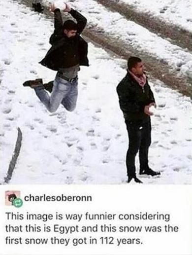 charlesoberann This image is way funnier considering that this is Egypt and this snow was the first snow they got in 112 years