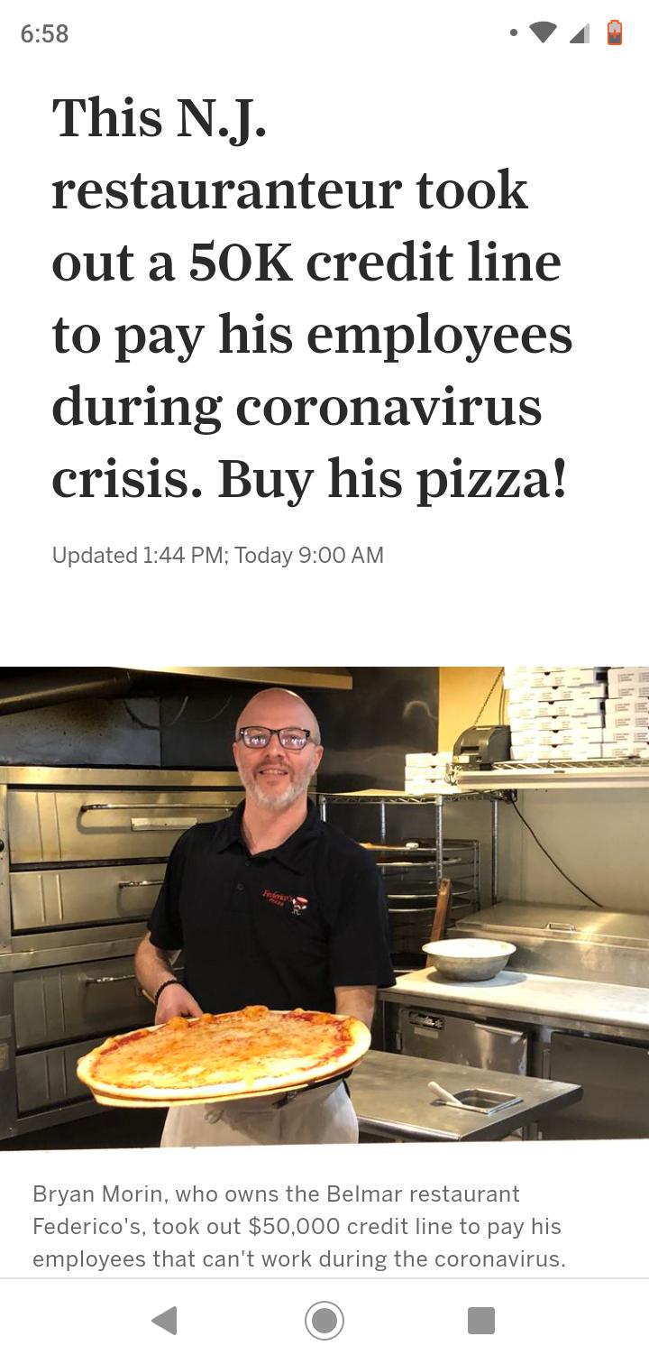 658 P4l This NJ restauranteur took out a 50K credit line to pay his employees during coronavirus crisis Buy his pizza Updated 144 PM Today 900 AM Bryan Morin who owns the Belmar restaurant Federicos took out 5 000 credit line to pay his employees that cant work during the coronavirus 4