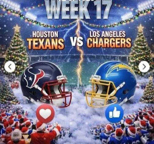 WEEK 17 Houston TEXANS VS LOS ANGELES CHARGERS
