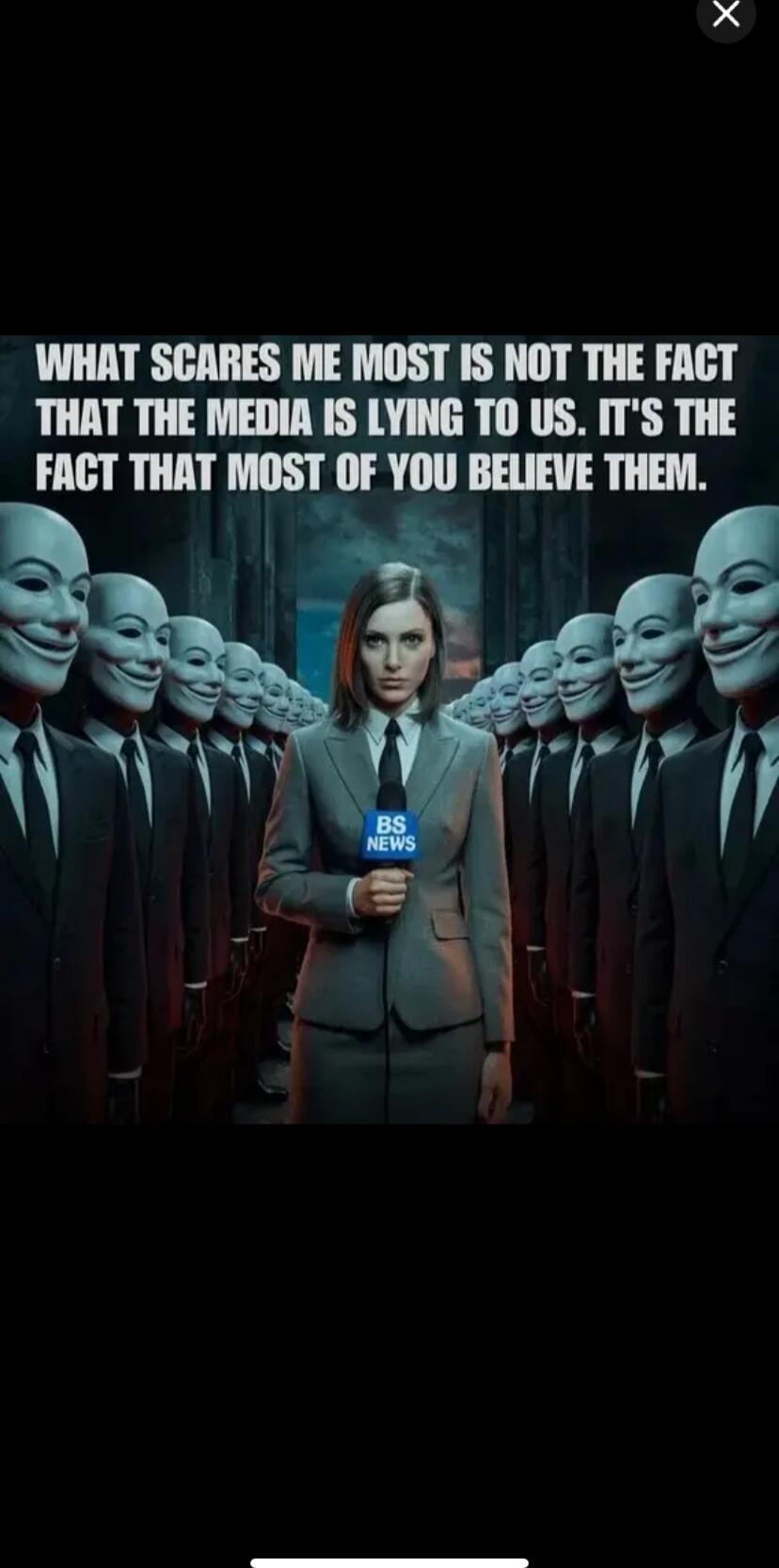 WHAT SCARES ME MOST IS NOT THE FACT THAT THE MEDIA IS LYING TO US. IT'S THE FACT THAT MOST OF YOU BELIEVE THEM.