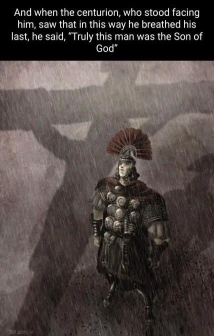 And when the centurion who stood facing I A G E R R GTERE A R EE TG T AT last he said Truly this man was the Son of God