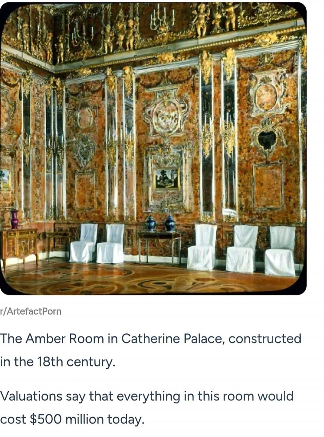 The Amber Room in Catherine Palace, constructed in the 18th century. Valuations say that everything in this room would cost $500 million today.