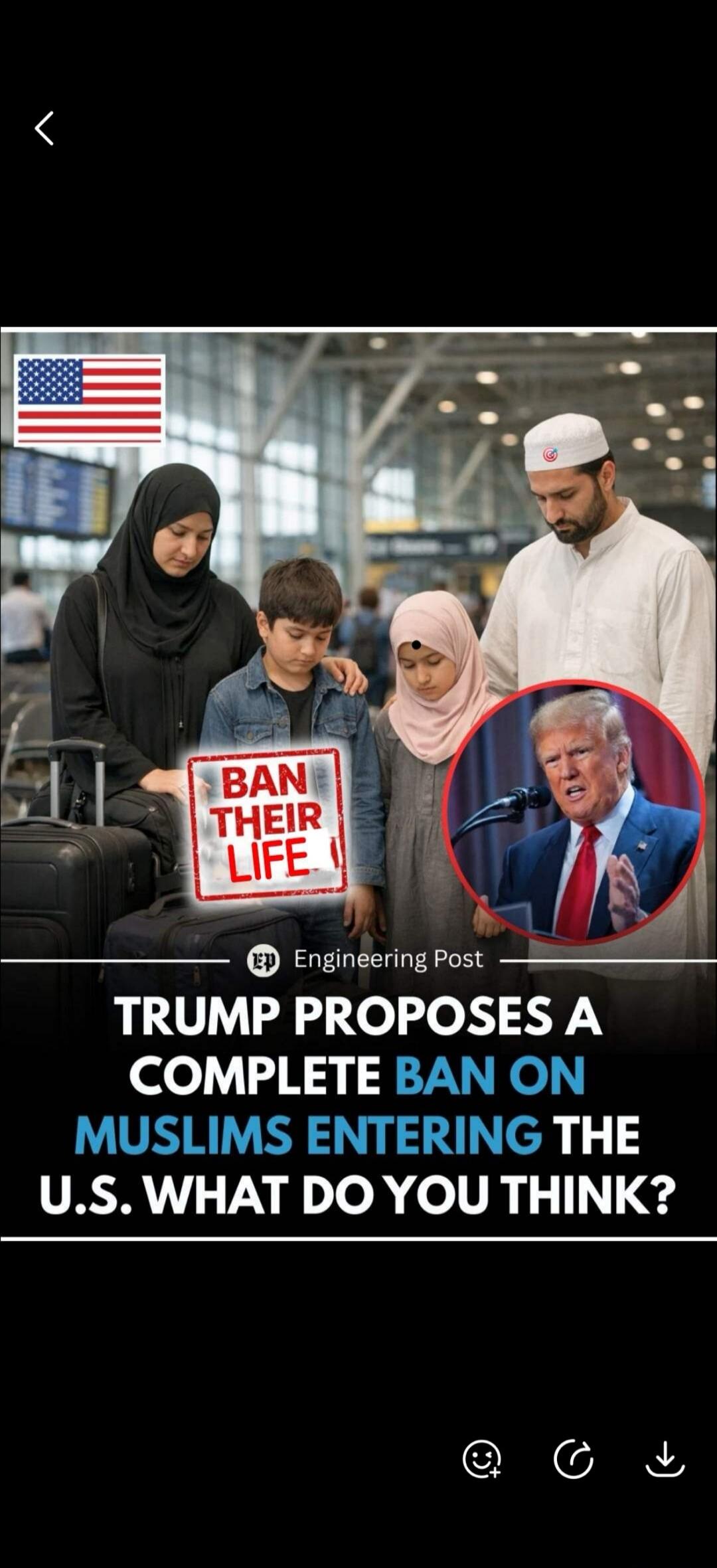 US flag. A Muslim family with two children at an airport, looking sad. One child holds a sign that says 'BAN THEIR LIFE'. In the bottom right, a circular image of Donald Trump speaking at a podium. Text overlay reads: 'Engineering Post. TRUMP PROPOSES A COMPLETE BAN ON MUSLIMS ENTERING THE U.S. WHAT DO YOU THINK?'