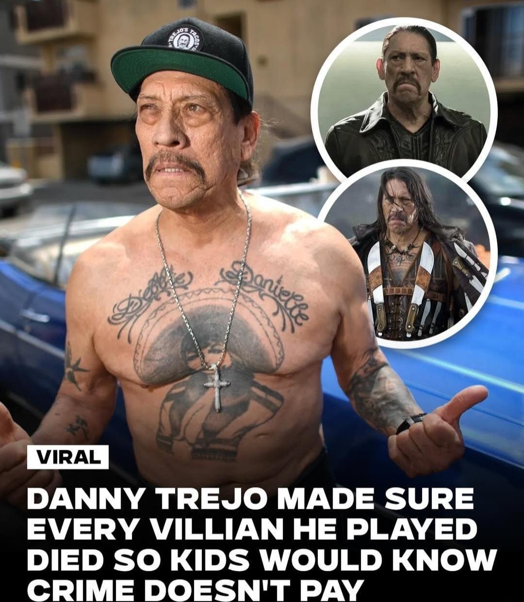 DANNY TREJO MADE SURE EVERY VILLAIN HE PLAYED DIED SO KIDS WOULD KNOW CRIME DOESN'T PAY