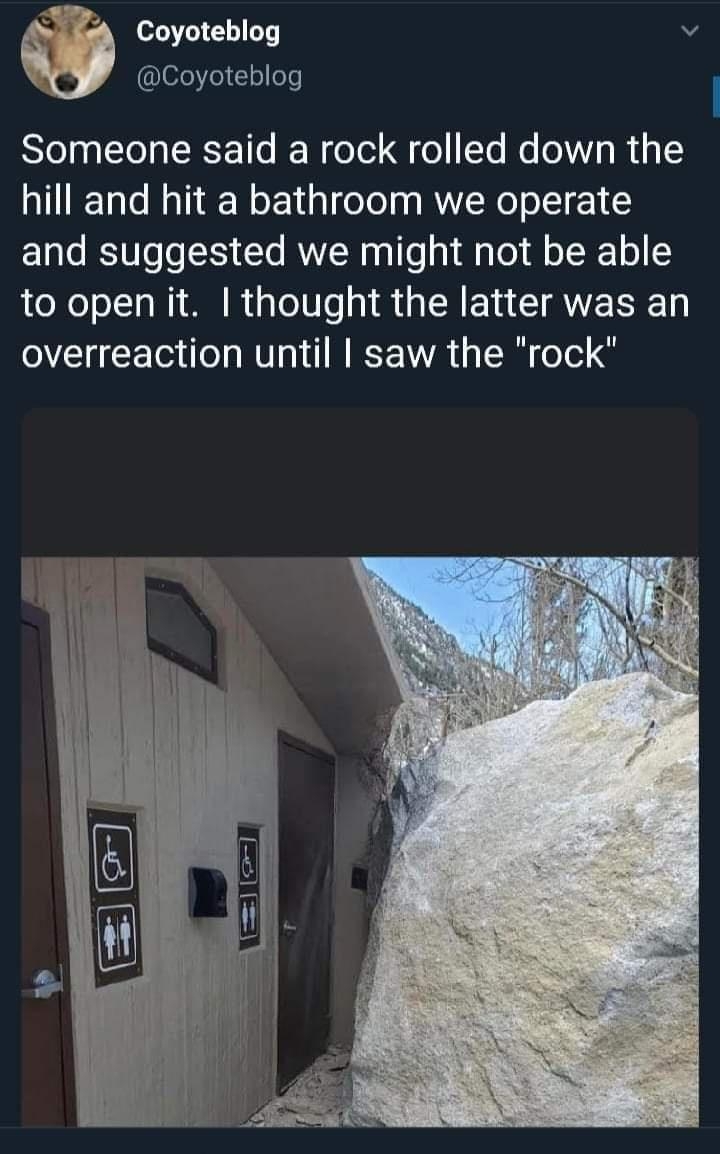iR Coyoteblog v L07ee o os Someone said a rock rolled down the hill and hit a bathroom we operate and suggested we might not be able to open it thought the latter was an overreaction until saw the rock