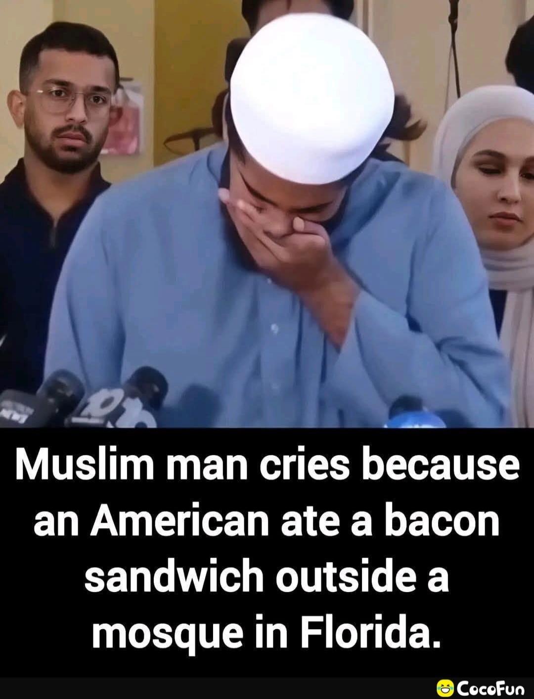 Muslim man cries because an American ate a bacon sandwich outside a mosque in Florida.