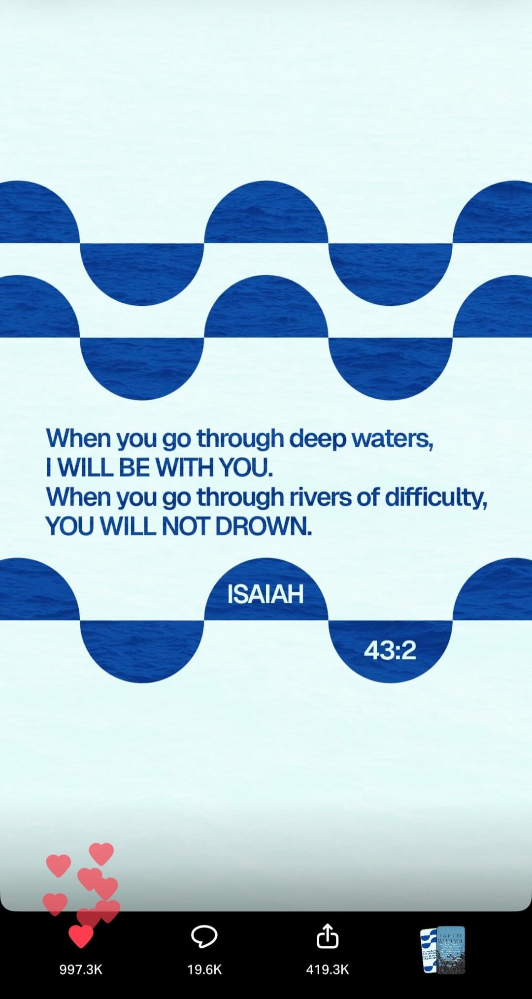 When you go through deep waters, I WILL BE WITH YOU. When you go through rivers of difficulty, YOU WILL NOT DROWN. ISAIAH 43:2