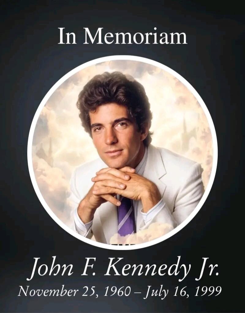 In Memoriam John F. Kennedy Jr. November 25, 1960 – July 16, 1999