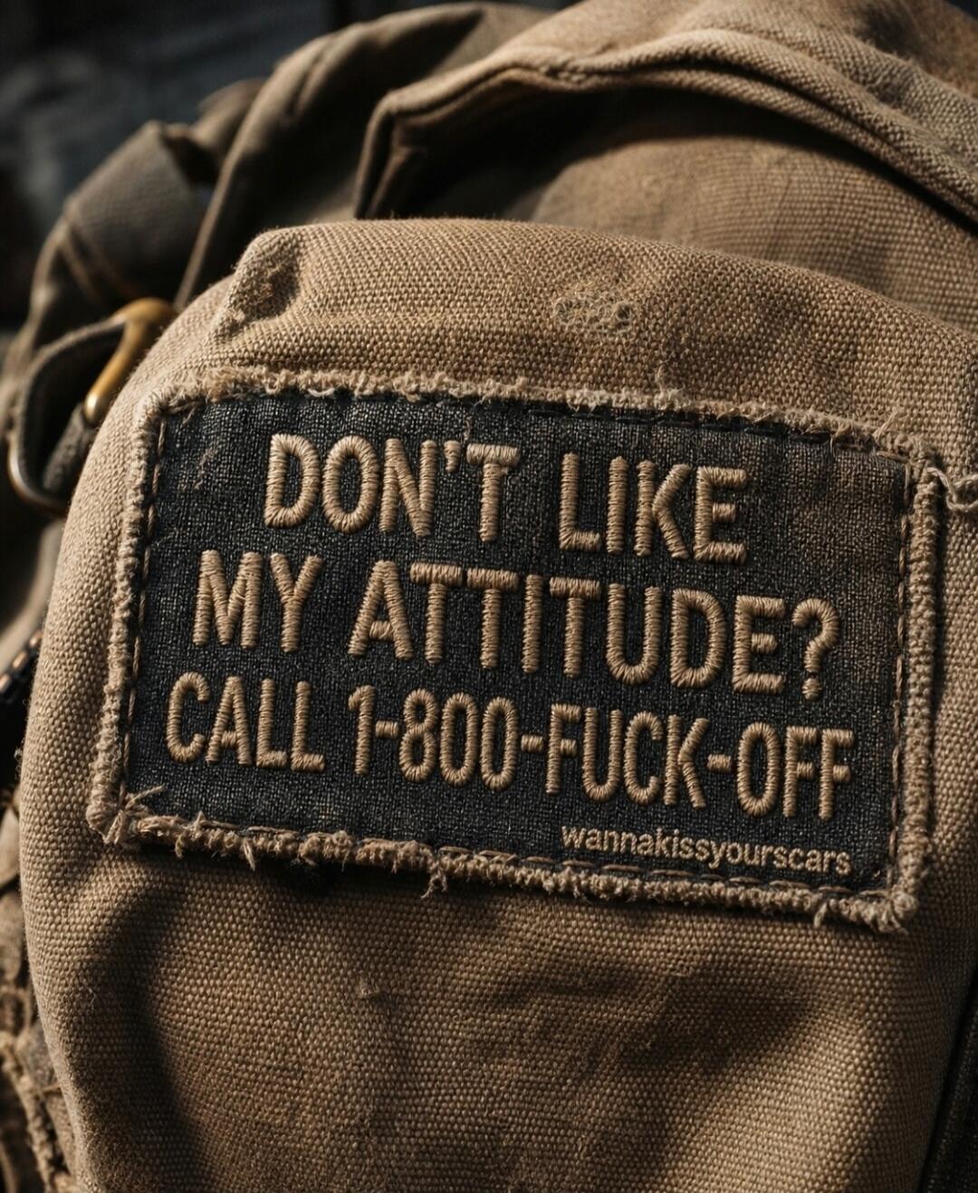 DON'T LIKE MY ATTITUDE? CALL 1-800-FUCK-OFF wannakissyourskars