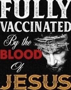 FULLY VACCINATED By the BLOOD Of JESUS