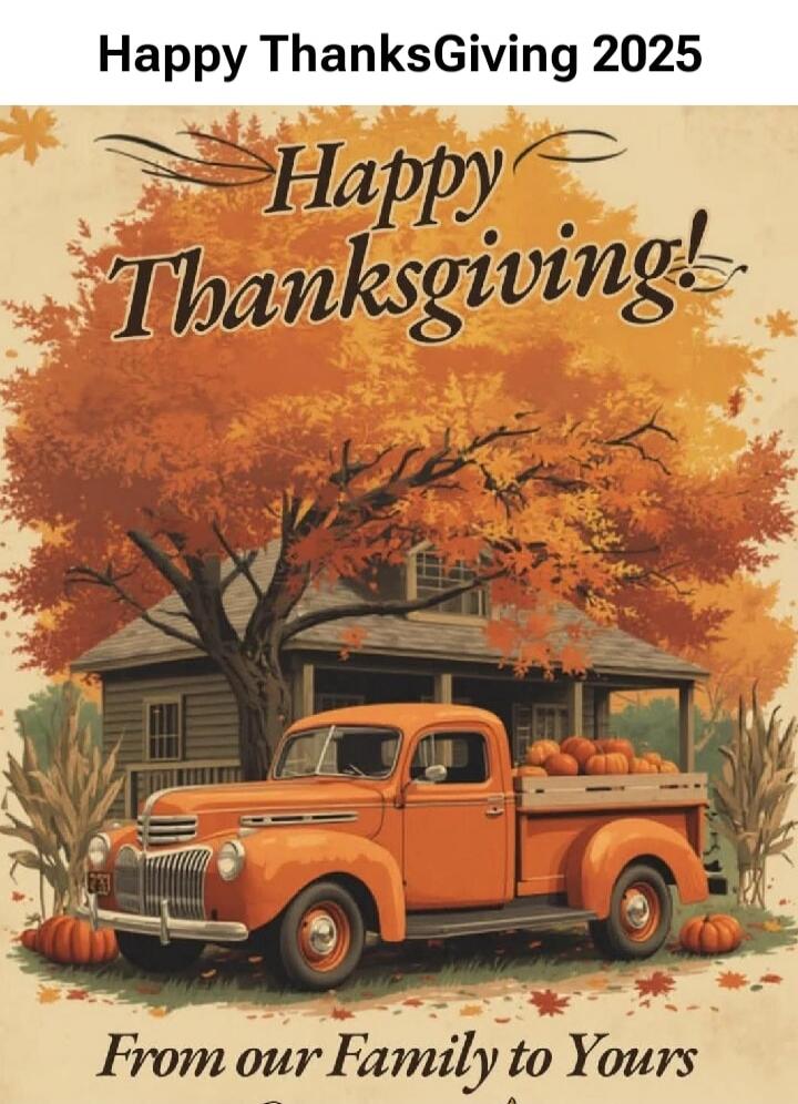 Happy Thanksgiving 2025
Happy Thanksgiving!
From our Family to Yours
