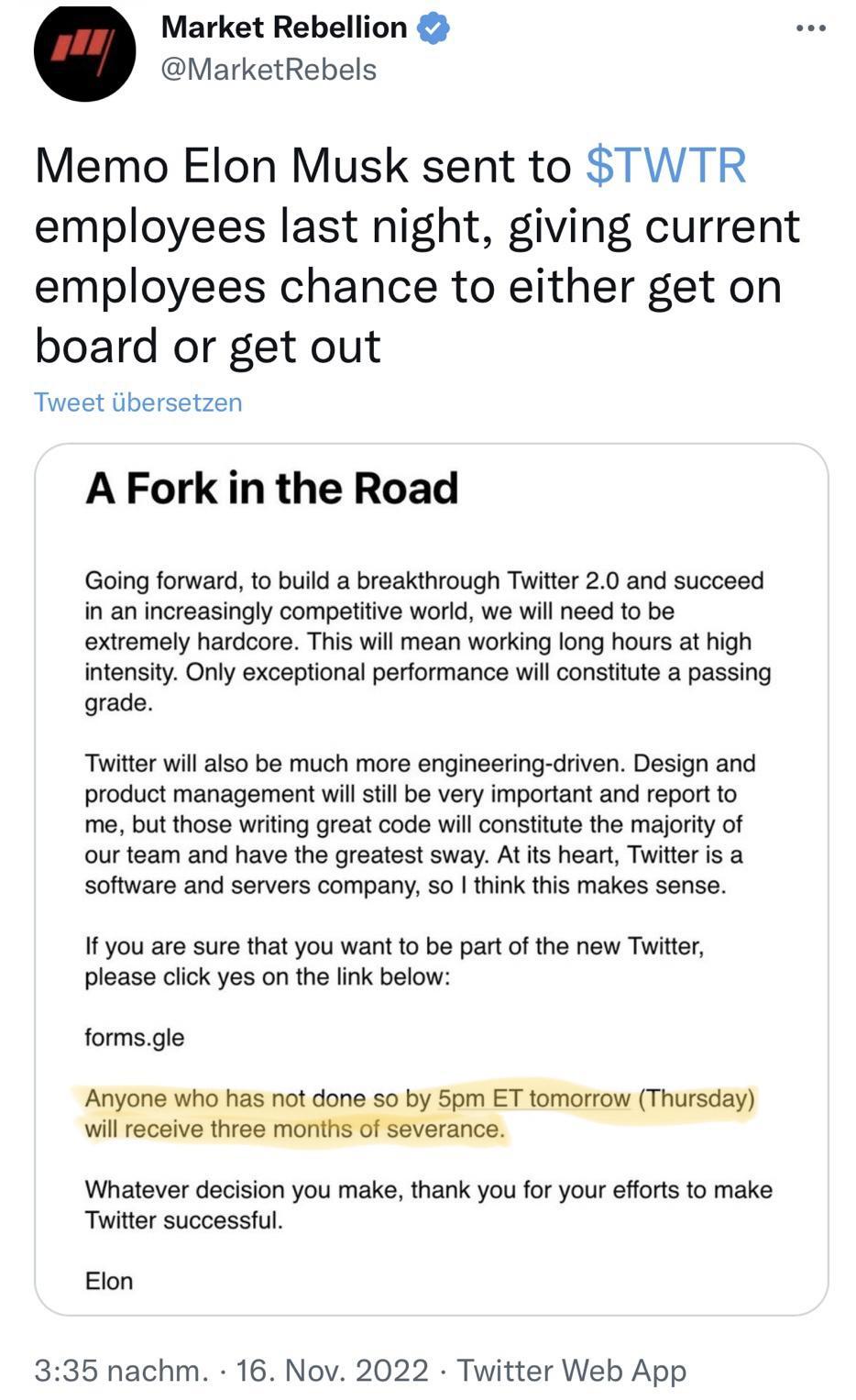 Market Rebellion MarketRebels Memo Elon Musk sent to TWTR employees last night giving current employees chance to either get on board or get out Tweet libersetzen AFork in the Road Going forward to build a breakthrough Twitter 20 and succeed in an increasingly competitve world we will need to be extremely hardcore This will mean working long hours at high intensity Only exceptional performance wil