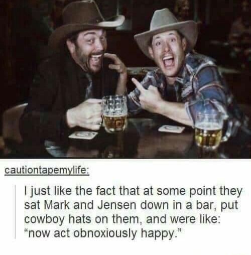 cautiontapemylife just like the fact that at some point they sat Mark and Jensen down in a bar put cowboy hats on them and were like now act obnoxiously happy