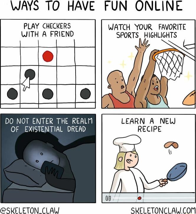 WAYS TO HAVE FUN ONLINE PLAY CHECKERS WITH A FRIEND i WATCH YOUR FAVORITE SPORTS HIGHLIGHTS DO NOT ENTER THE REALM OF EXISTENTIAL DREAD SKELETON_CLAW SKRELETONCLAWCOM