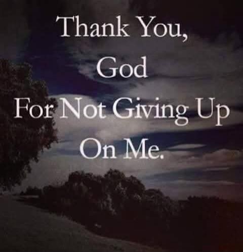 Thank You, God For Not Giving Up On Me.