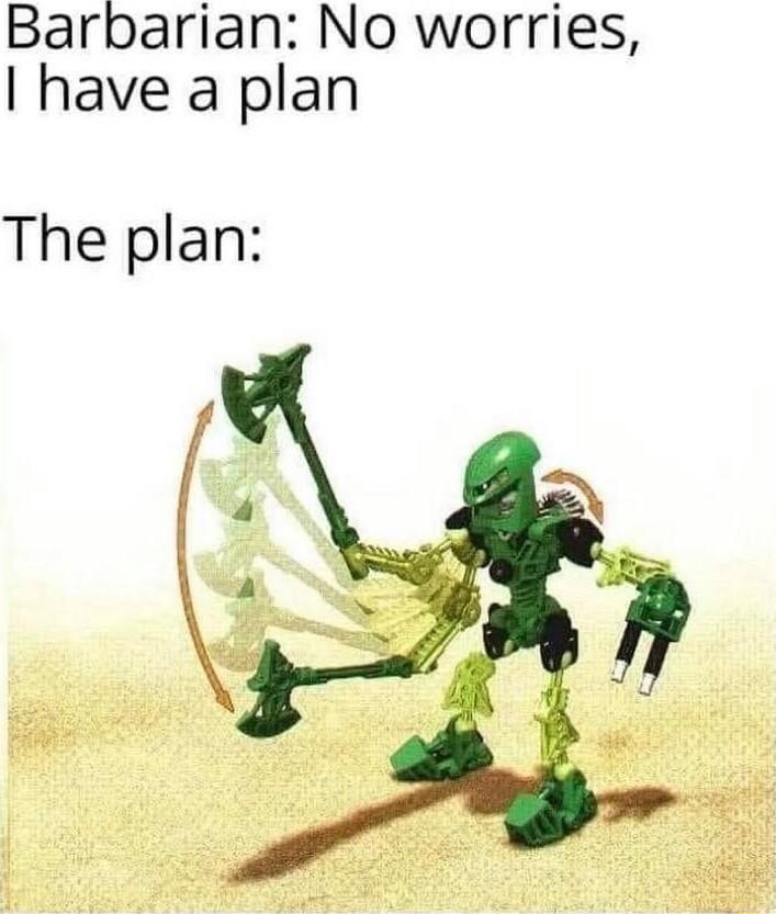 Barbarian No worries have a plan The plan