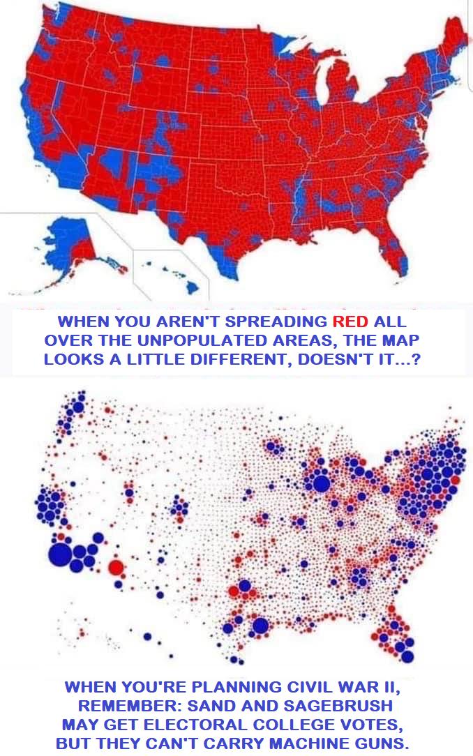 WHEN YOU ARENT SPREADING RED ALL OVER THE UNPOPULATED AREAS THE MAP LOOKS A LITTLE DIFFERENT DOESNT IT WHEN YOURE PLANNING CIVIL WAR II REMEMBER SAND AND SAGEBRUSH MAY GET ELECTORAL COLLEGE VOTES BUT THEY CANT CARRY MACHINE GUNS