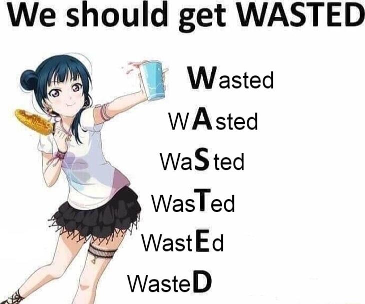 We should get WASTED P WaSted WasTed TP WastEd WasteD