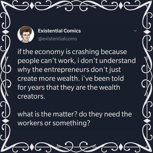 why the entrepreneurs dont just create more wealth ive been told for years that they are the wealth creators what is the matter do they need the workers or something Existential Comics R S 23 EEECHIE TS if the economy is crashing because people cant work i dont understand b ANCID C N