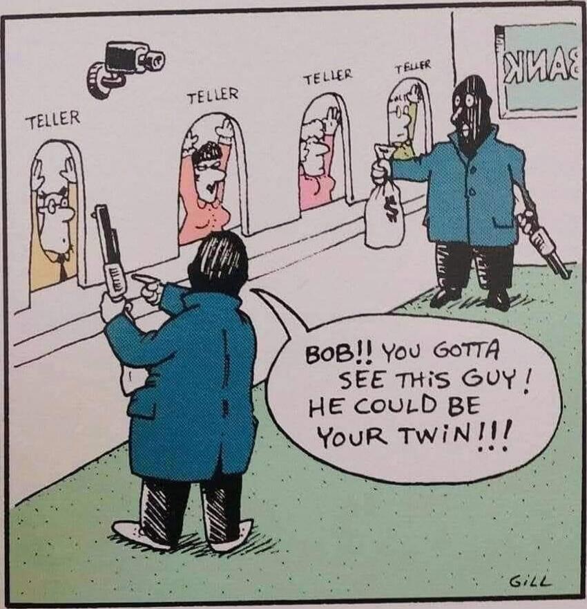 BOB!! YOU GOTTA SEE THIS GUY! HE COULD BE YOUR TWIN!!!