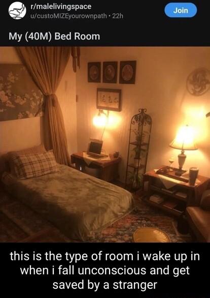 e rmalelivingspace ucustoMIZEyourownpath 22h My 40M Bed Room LUICERGER o LR el H ool NRVELCHT N when i fall unconscious and get saved by a stranger