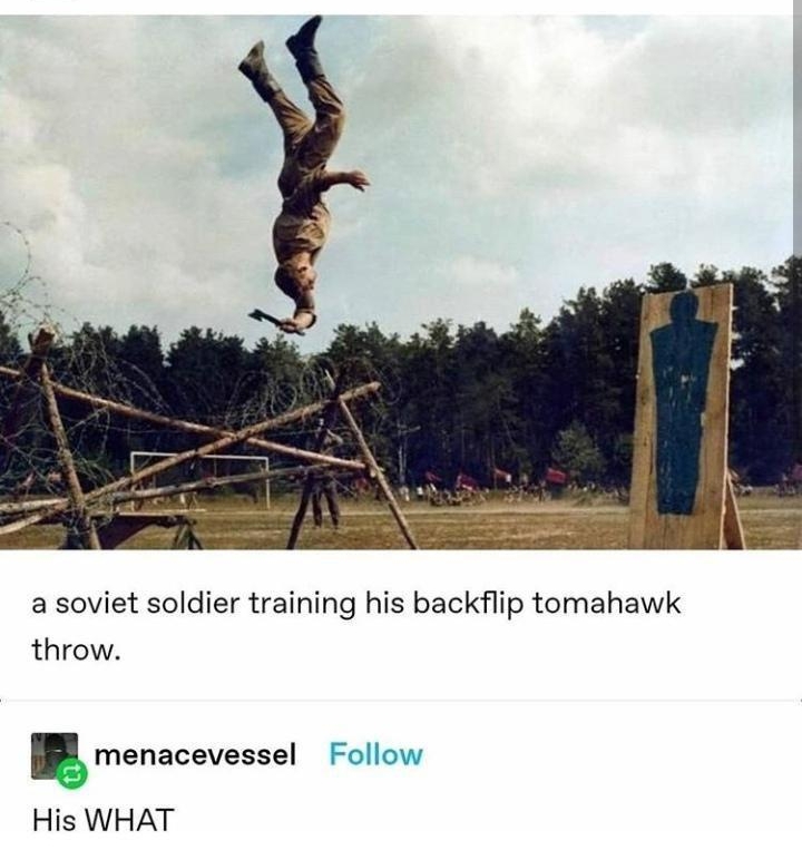 a soviet soldier training his backflip tomahawk throw menacevessel Follow His WHAT
