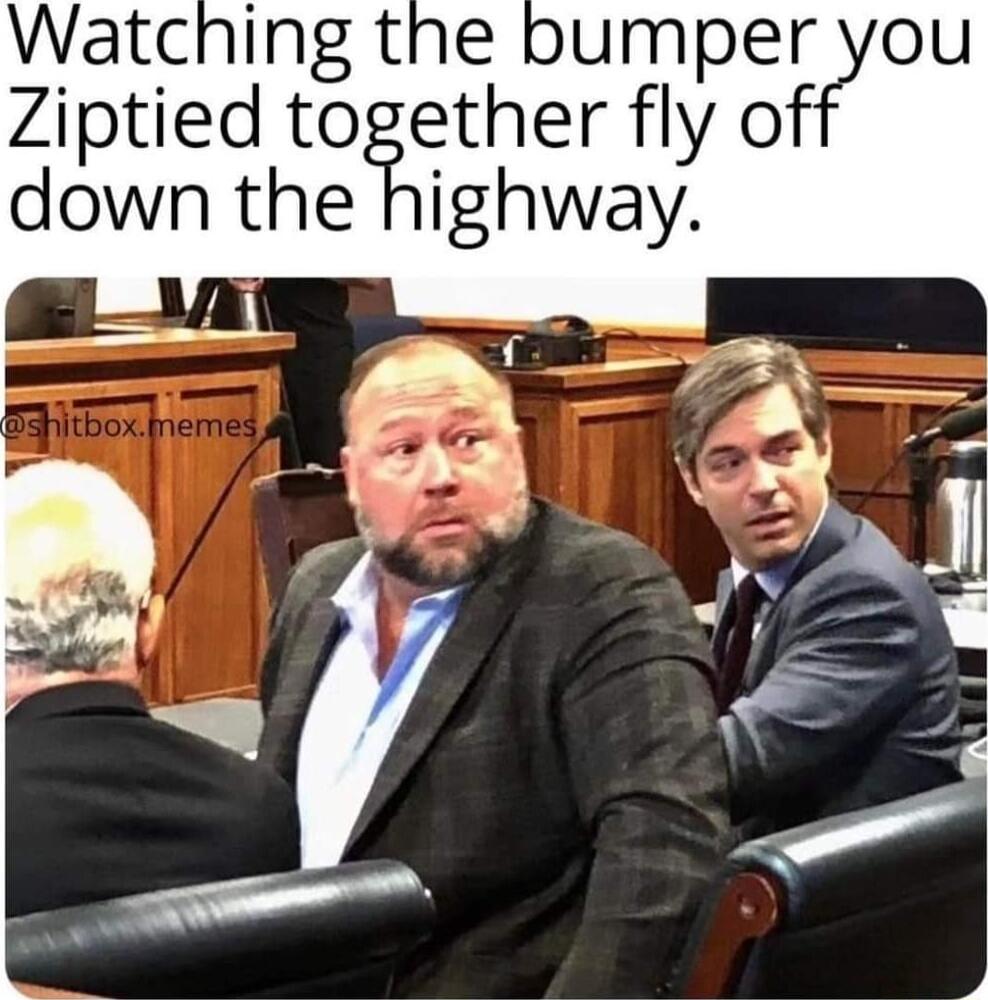 Watching the umpeyou Ziptied to1 ether fly o down the hi ighway