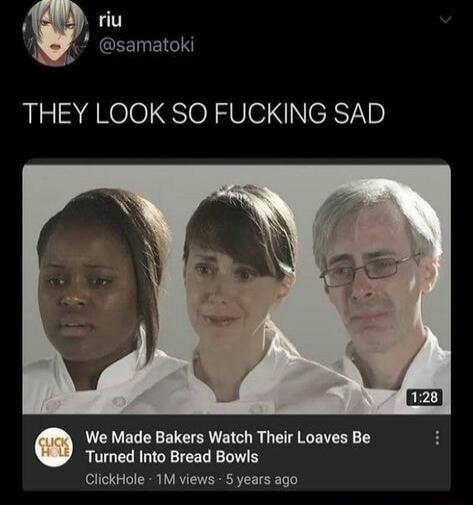 riu Y samatoki NS THEY LOOK SO FUCKING SAD We Made Bakers Watch Their Loaves Be Turned Into Bread Bowls ClickHole 1M views 5 years ago
