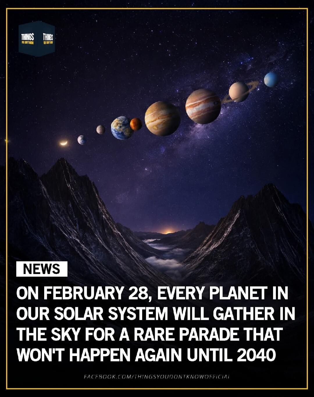 NEWS ON FEBRUARY 28, EVERY PLANET IN OUR SOLAR SYSTEM WILL GATHER IN THE SKY FOR A RARE PARADE THAT WON'T HAPPEN AGAIN UNTIL 2040