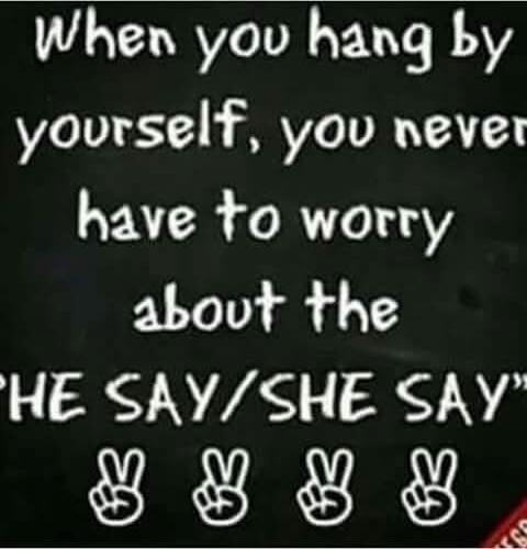 When you hang by yourself, you never have to worry about the 