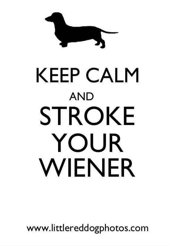 KEEP CALM AND STROKE YOUR WIENER