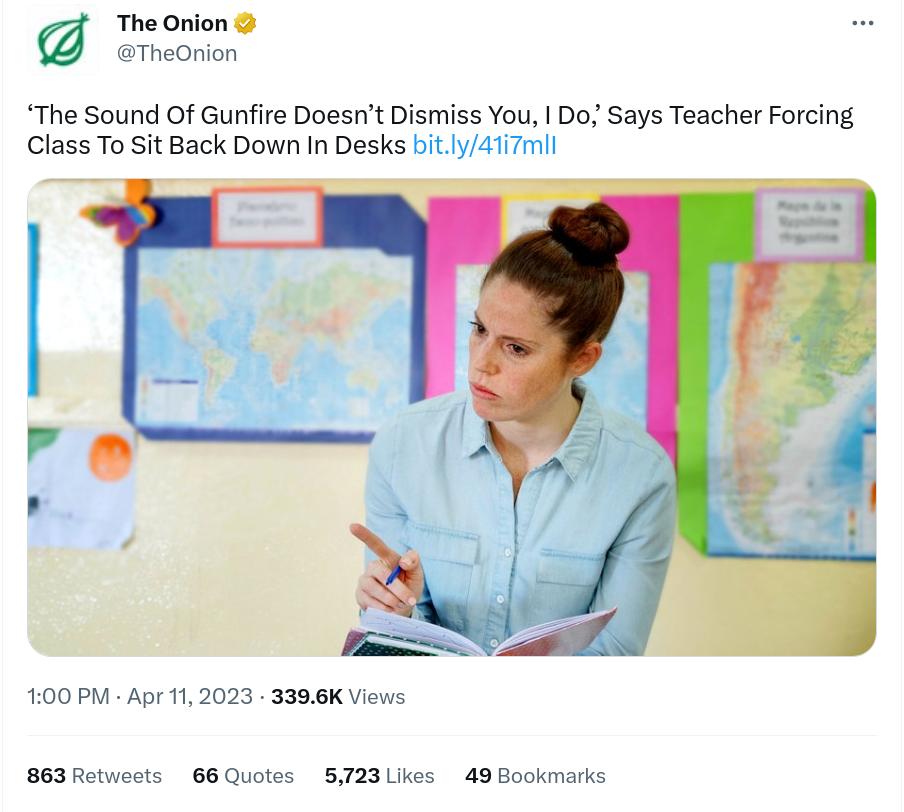 The Onion TheOnion The Sound Of Gunfire Doesnt Dismiss You Do Says Teacher Forcing Class To it Back Down In Desks bitIy41i7rml re L 100 PM Apr 112023 3386K Views 863Retvests 66 Quotes 5723Likes 49 Bookmarks