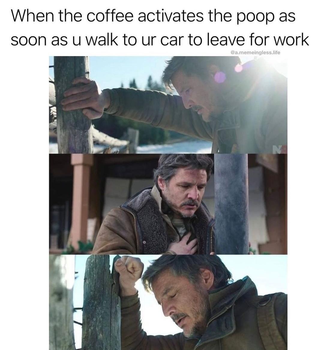 When the coffee activates the poop as soon as u walk to ur car to leave for work