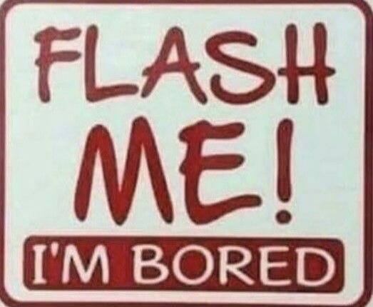 FLASH ME! I'M BORED