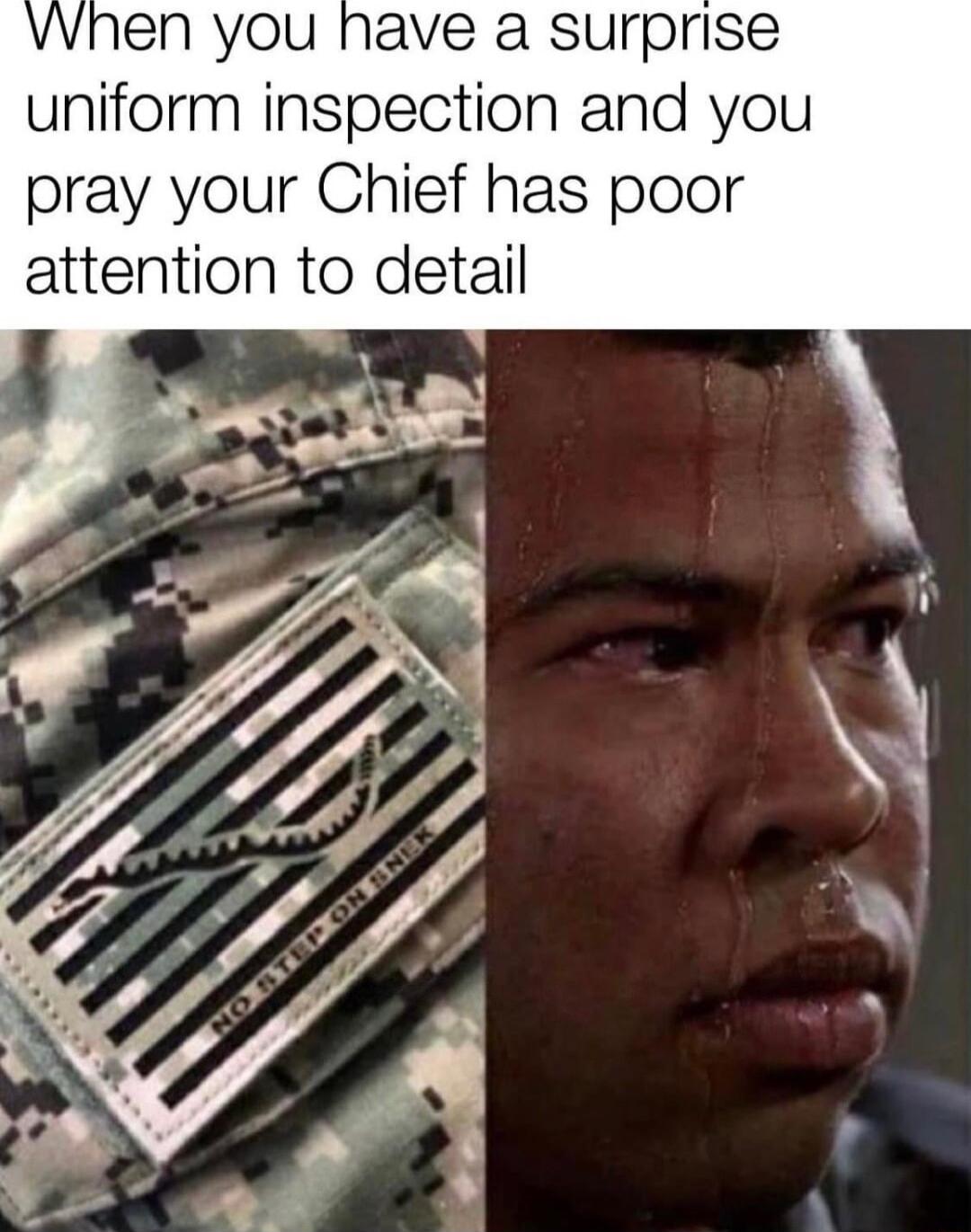 vwhen you have a surprise uniform inspection and you pray your Chief has poor attention to detail