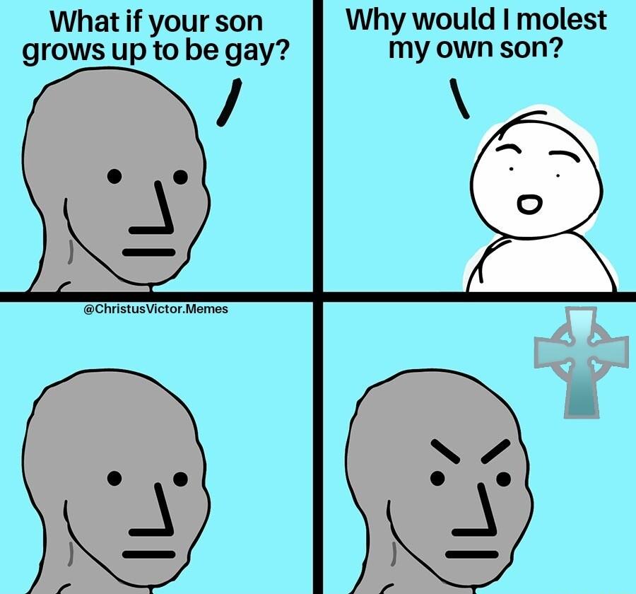 Why would molest What if your son my own son grows up to be gay EEmmry e