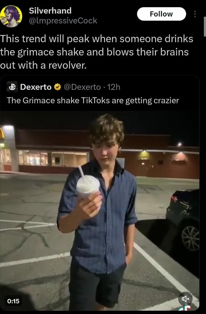 Silverhand LlmpressiveCock This trend will peak when someone drinks IR gl TR T CRET To N o VER yIT T T3 NAVIGENCIVCIES Dexerto Dexerto 12h The Grimace shake TikToks are getting crazier