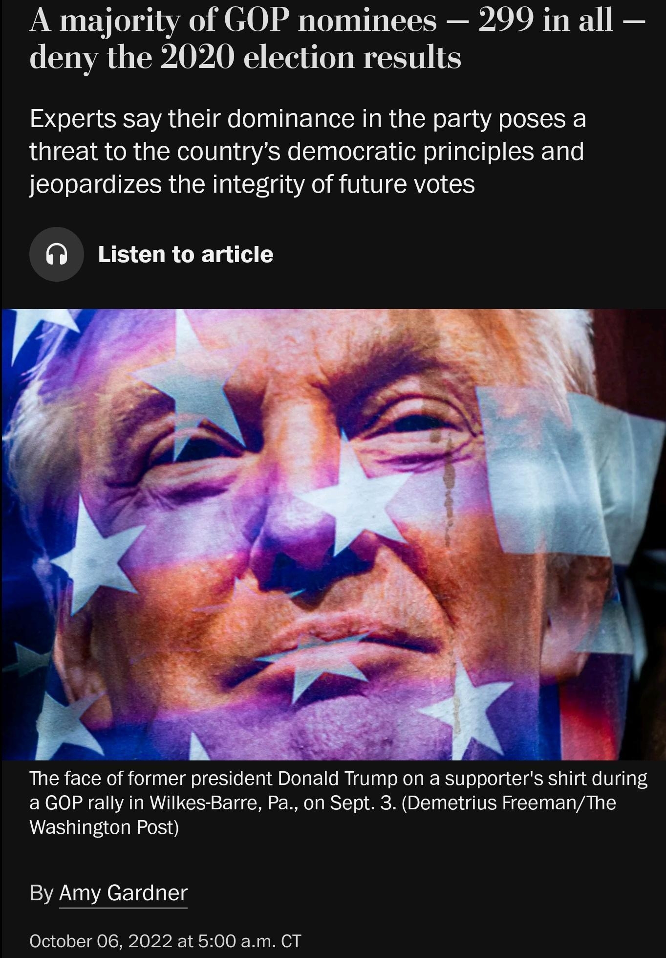EXCLUSIVE A majority of GOP nominees 299 in all deny the 2020 election results Experts say their dominance in the party poses a threat to the countrys democratic principles and jeopardizes the integrity of future votes Listen to article The face of former president Donald Trump on a supporters shirt during 2 GOP rally in Wilkes Barre Pa on Sept 3 Demetrius FreemanThe Washington Post By Amy Gardner