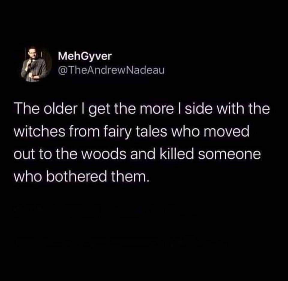 MehGyver CRN Al fWNELe ST The older get the more side with the witches from fairy tales who moved out to the woods and killed someone WWialeR oTelalTTe RualTagh