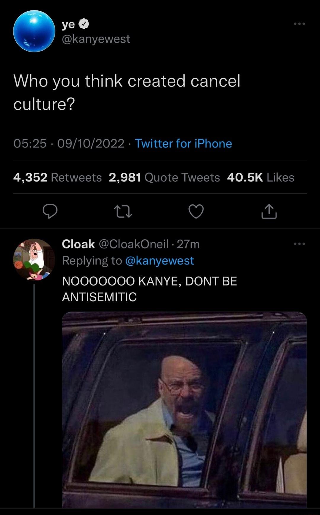 ye kanyewest Who you think created cancel culture 0525 09102022 Twitter for iPhone LR ERVEEIER K NI WESTER L R g RIEE Q e v Cloak CloakOneil 27m Replying to kanyewest Nelolelelelele R 7NN o1y 14 ANTISEMITIC