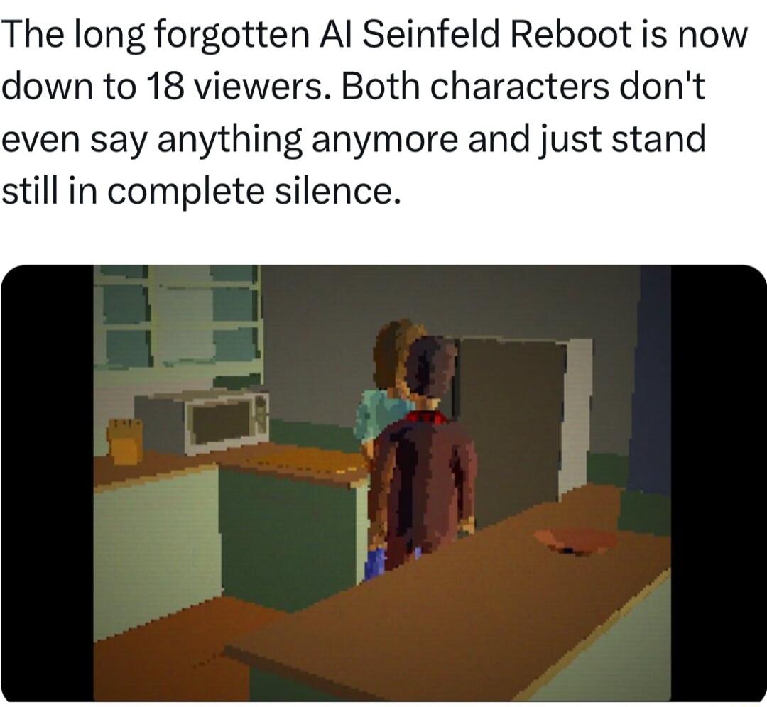 The long forgotten Al Seinfeld Reboot is now down to 18 viewers Both characters dont even say anything anymore and just stand still in complete silence