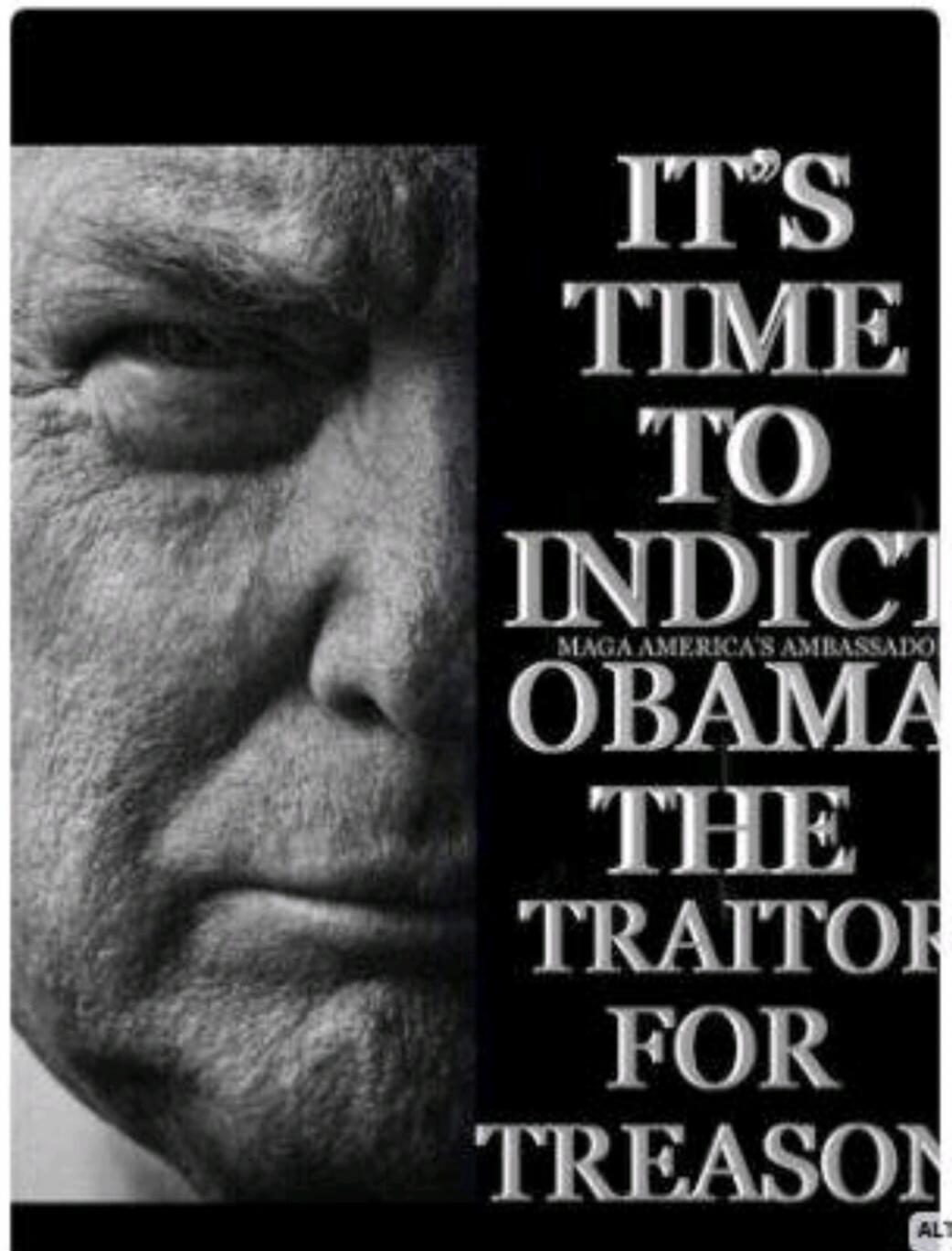 IT'S TIME TO INDICT MAGA AMERICA'S AMBASSADOR OBAMA THE TRAITOR FOR TREASON
