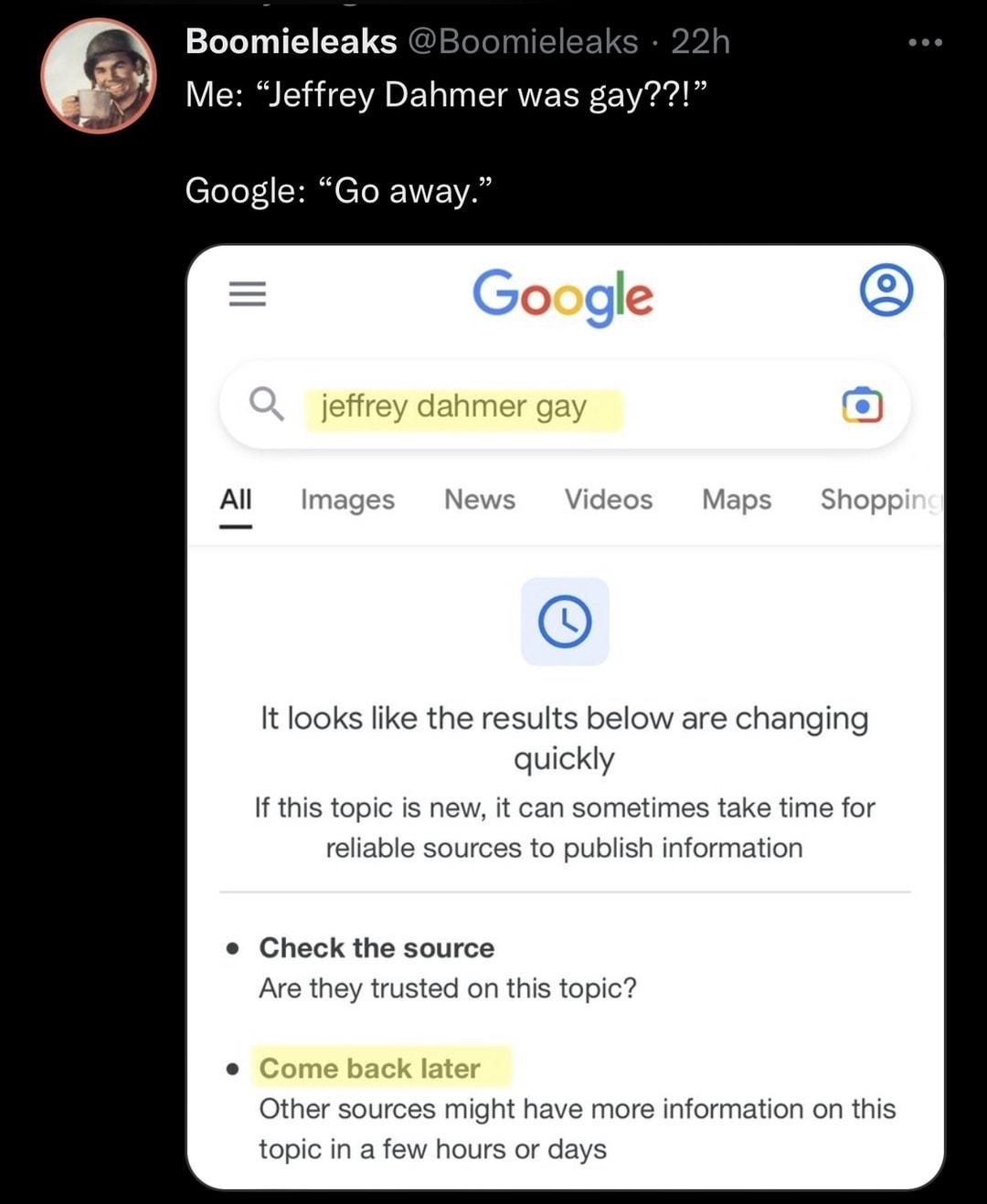 Boomieleaks Me Jeffrey Dahmer was gay Google Go away Itlooks like the resuits below are changing quickly If this topic is new it can sometimes take time for able sources to publish information Check the source Ave they trusted on this topic Other sources might have more information on this