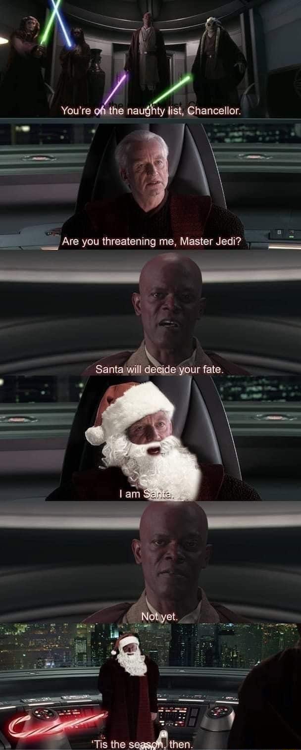 Youre ofy the naughty list Chancellor _ _ _ Are you threatening me Master Jedi R ke Santaf re mur fate