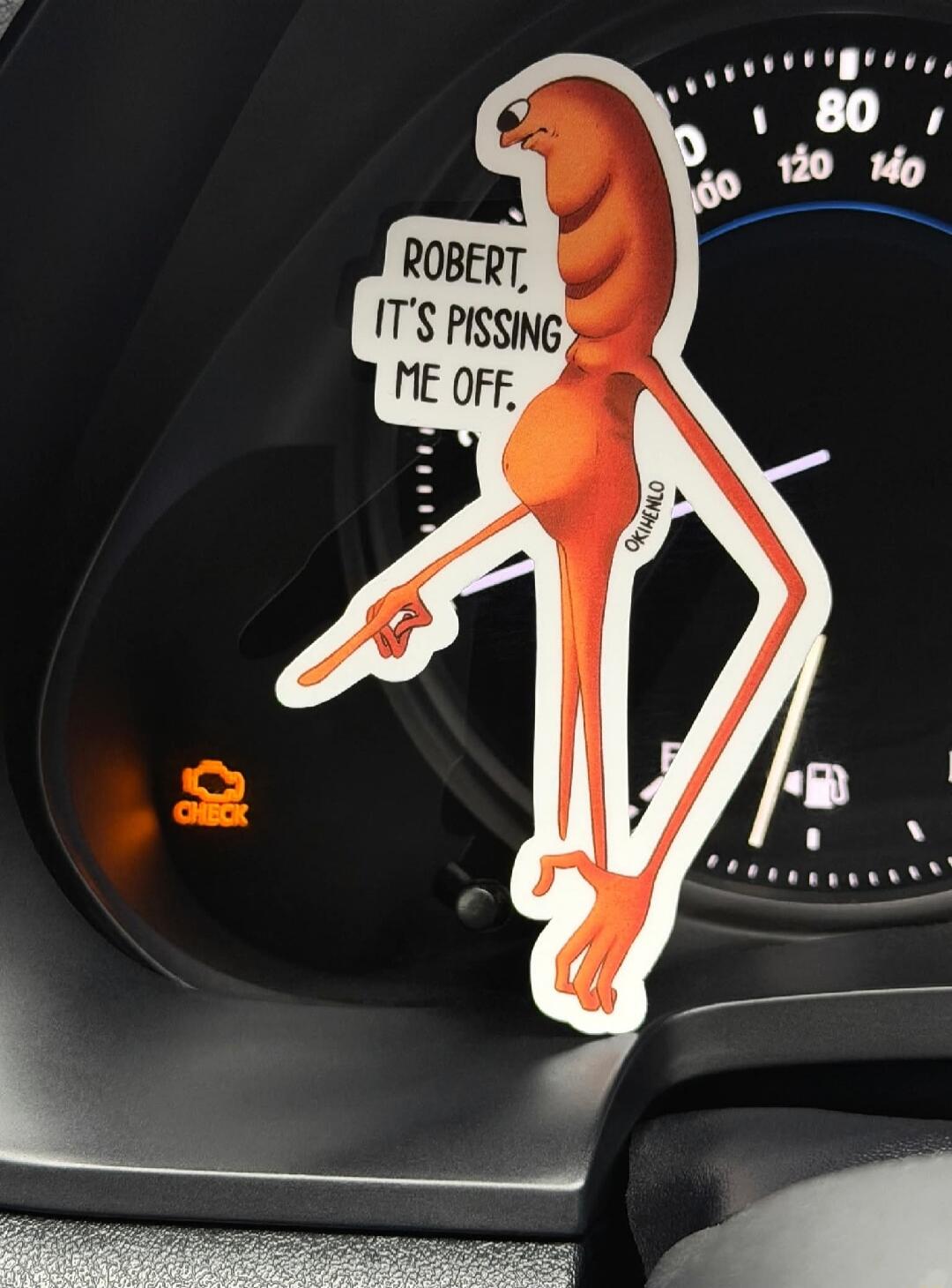 ROBERT, IT'S PISSING ME OFF. CHECK